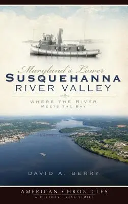 Údolie rieky Susquehanna v Marylande: Kde sa rieka stretáva so zálivom - Maryland's Lower Susquehanna River Valley: Where the River Meets the Bay