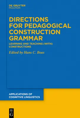 Smery pre pedagogickú konštrukčnú gramatiku: učenie a vyučovanie (s) konštrukciami - Directions for Pedagogical Construction Grammar: Learning and Teaching (With) Constructions
