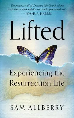 Pozdvihnutý: Vzkriesenie: Prežívanie vzkrieseného života - Lifted: Experiencing the Resurrection Life
