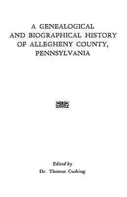 Genealogické a biografické dejiny okresu Allegheny v Pensylvánii - A Genealogical & Biographical History of Allegheny County, Pennsylvania