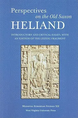 Perspektívy starosaského Heliandu: Úvodné a kritické eseje s vydaním lipského fragmentu - Perspectives on the Old Saxon Heliand: Introductory and Critical Essays, with an Edition of the Leipzig Fragment