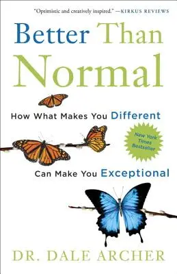 Lepší ako normálni: Ako vás to, čo vás odlišuje, môže urobiť výnimočnými - Better Than Normal: How What Makes You Different Can Make You Exceptional