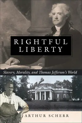 Oprávnená sloboda: Otroctvo, morálka a svet Thomasa Jeffersona - Rightful Liberty: Slavery, Morality, and Thomas Jefferson's World