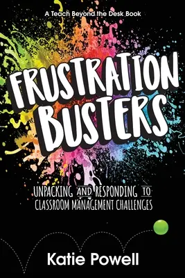 Frustration Busters: Frustrácia: Odhaľovanie a riešenie problémov pri riadení triedy (Frustration: Frustration: Unpacking and Responding to Classroom Management Challenges) - Frustration Busters: Unpacking and Responding to Classroom Management Challenges