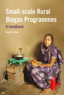 Maloplošné vidiecke bioplynové programy: Príručka pre malé a stredné podniky - Small-Scale Rural Biogas Programmes: A Handbook
