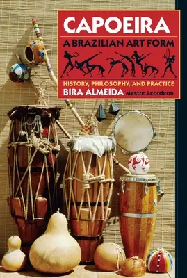 Capoeira: Brazílska umelecká forma - história, filozofia a prax - Capoeira: A Brazilian Art Form - History, Philosophy, and Practice