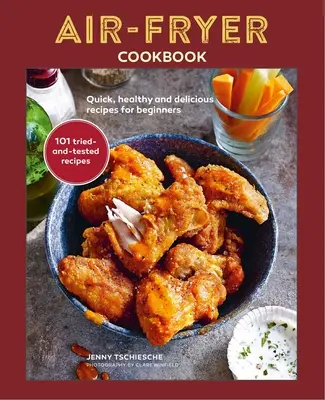 Kuchárska kniha pre fritézy na vzduchu: Rýchle, zdravé a chutné recepty pre začiatočníkov - Air-Fryer Cookbook: Quick, Healthy and Delicious Recipes for Beginners