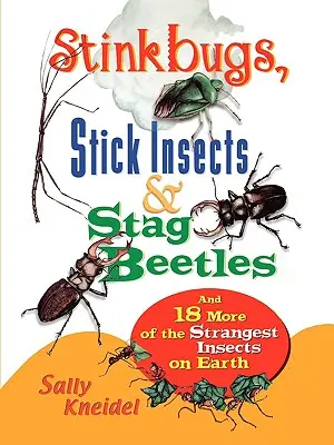 Smradľavé chrobáky, tyčinkový hmyz a jeleňovití chrobáci: A ďalších 18 druhov najzvláštnejšieho hmyzu na Zemi - Stink Bugs, Stick Insects, and Stag Beetles: And 18 More of the Strangest Insects on Earth