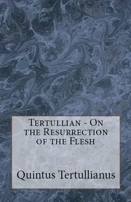 O vzkriesení tela - On the Resurrection of the Flesh