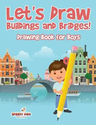 Kreslime budovy a mosty! Kniha kreslenia pre chlapcov - Let's Draw Buildings and Bridges!: Drawing Book for Boys