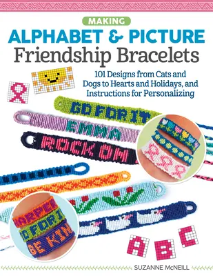 Výroba abecedných a obrázkových náramkov priateľstva: Viac ako 200 vzorov od mačiek a psov po srdcia a sviatky a návod na personalizáciu - Making Alphabet & Picture Friendship Bracelets: Over 200 Designs from Cats and Dogs to Hearts and Holidays, and Instructions for Personalizing
