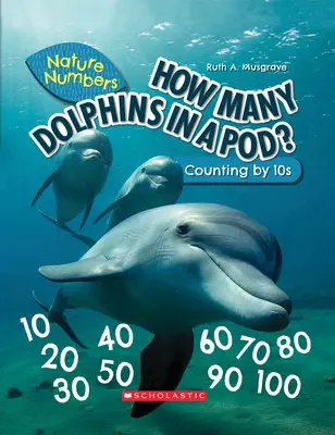 Koľko delfínov je v struku? (Prírodné čísla) (vydanie pre knižnicu): Počítanie po desiatich - How Many Dolphins in a Pod? (Nature Numbers) (Library Edition): Counting by 10's
