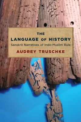 Jazyk dejín: Sanskritské rozprávanie o indo-moslimskej vláde - The Language of History: Sanskrit Narratives of Indo-Muslim Rule