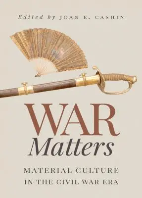 Na vojne záleží: Materiálna kultúra v období občianskej vojny - War Matters: Material Culture in the Civil War Era