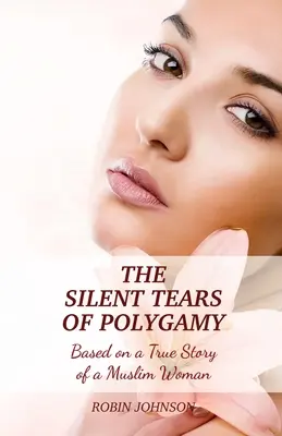 Tiché slzy polygamie: Tichá polygamia: na základe skutočného príbehu moslimskej ženy - The Silent Tears of Polygamy: Based on a True Story of a Muslim Woman