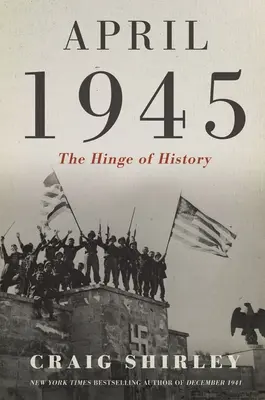 Apríl 1945: Záver dejín - April 1945: The Hinge of History