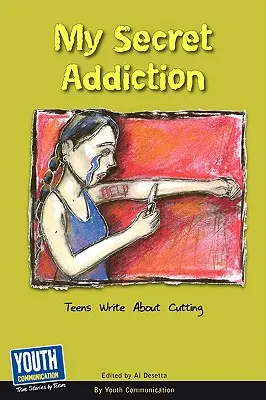 Moja tajná závislosť: Dospievajúci píšu o rezaní - My Secret Addiction: Teens Write about Cutting