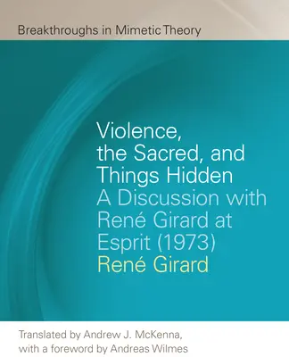 Násilie, posvätno a skryté veci: Diskusia s Renom Girardom v Esprite (1973) - Violence, the Sacred, and Things Hidden: A Discussion with Ren Girard at Esprit (1973)