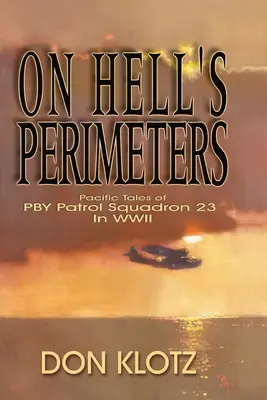 Na hraniciach pekla: Hliadková eskadra PBY 23 v druhej svetovej vojne - On Hell's Perimeters: Pacific Tales of PBY Patrol Squadron 23 in World War Two
