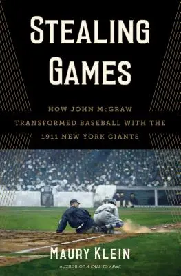 Kradnutie hier: Ako John McGraw zmenil baseball s tímom New York Giants v roku 1911 - Stealing Games: How John McGraw Transformed Baseball with the 1911 New York Giants
