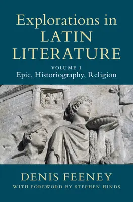 Výskumy latinskej literatúry: Zväzok 1, Epika, historiografia, náboženstvo - Explorations in Latin Literature: Volume 1, Epic, Historiography, Religion