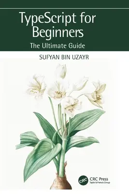 TypeScript pre začiatočníkov: Pre začiatočníkov - TypeScript for Beginners: The Ultimate Guide