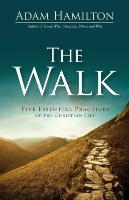 Prechádzka: Päť základných praktík kresťanského života - The Walk: Five Essential Practices of the Christian Life