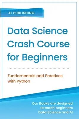 Rýchlokurz dátovej vedy pre začiatočníkov s Pythonom: Základy a prax s Pythonom - Data Science Crash Course for Beginners with Python: Fundamentals and Practices with Python