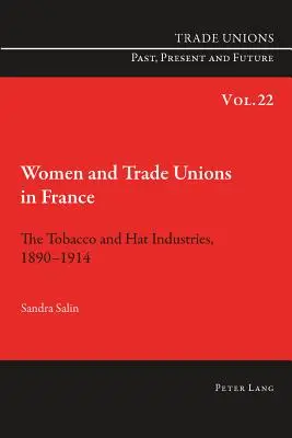 Ženy a odbory vo Francúzsku: Tabakový a klobučnícky priemysel, 1890-1914 - Women and Trade Unions in France: The Tobacco and Hat Industries, 1890-1914