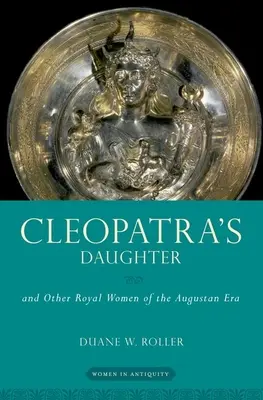 Kleopatrina dcéra: A iné kráľovské ženy augustovskej éry - Cleopatra's Daughter: And Other Royal Women of the Augustan Era