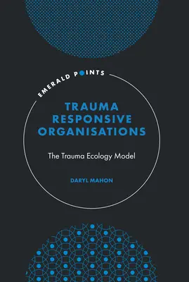 Organizácie reagujúce na traumu: Model traumatickej ekológie - Trauma-Responsive Organisations: The Trauma Ecology Model