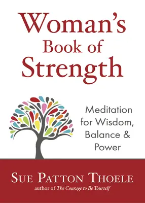 Kniha o sile ženy: Meditácie pre múdrosť, rovnováhu a silu (Afirmácie pre silnú sebavedomú ženu) - The Woman's Book of Strength: Meditations for Wisdom, Balance, and Power (Strong Confident Woman Affirmations)
