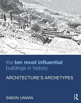 Desať najvplyvnejších budov v histórii: Archetypy architektúry - The Ten Most Influential Buildings in History: Architecture's Archetypes