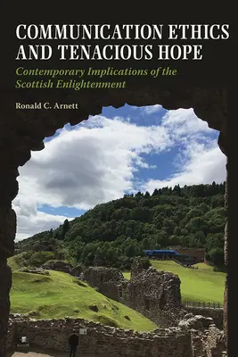 Komunikačná etika a húževnatá nádej: súčasné dôsledky škótskeho osvietenstva - Communication Ethics and Tenacious Hope: Contemporary Implications of the Scottish Enlightenment