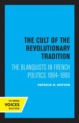 Kult revolučnej tradície: Blanquisti vo francúzskej politike v rokoch 1864 - 1893 - The Cult of the Revolutionary Tradition: The Blanquists in French Politics, 1864 - 1893