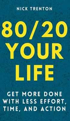 80/20 Váš život: Urobte viac s menším úsilím, časom a činnosťou - 80/20 Your Life: Get More Done With Less Effort, Time, and Action