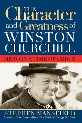 Charakter a veľkosť Winstona Churchilla: Hrdina v čase krízy - Character and Greatness of Winston Churchill: Hero in a Time of Crisis