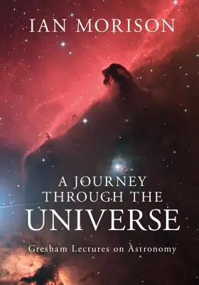 Cesta vesmírom: Greshamove prednášky o astronómii - A Journey Through the Universe: Gresham Lectures on Astronomy