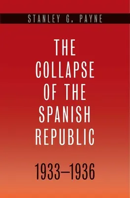 Kolaps Španielskej republiky v rokoch 1933 - 1936: Počiatky občianskej vojny - Collapse of the Spanish Republic, 1933-1936: Origins of the Civil War