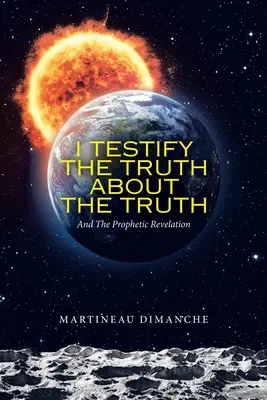 Svedčím pravdu o pravde: A prorocké zjavenie - I Testify the Truth About the Truth: And the Prophetic Revelation