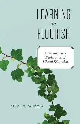 Učiť sa prosperovať: Filozofické skúmanie liberálneho vzdelávania - Learning to Flourish: A Philosophical Exploration of Liberal Education
