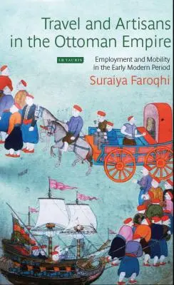 Cestovanie a remeselníci v Osmanskej ríši: Zamestnanosť a mobilita v ranom novoveku - Travel and Artisans in the Ottoman Empire: Employment and Mobility in the Early Modern Era
