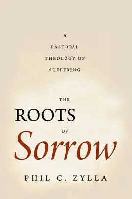 Korene smútku: Pastorálna teológia utrpenia - The Roots of Sorrow: A Pastoral Theology of Suffering