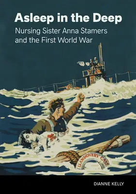 Spánok v hĺbke: ošetrovateľka Anna Stamersová a prvá svetová vojna - Asleep in the Deep: Nursing Sister Anna Stamers and the First World War