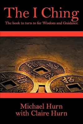 I-ťing: Kniha, ku ktorej sa môžete obrátiť po múdrosť a usmernenie - The I Ching: The Book to Turn to for Wisdom and Guidance
