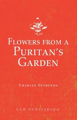 Kvety z puritánskej záhrady: Ilustrácie a meditácie k spisom Thomasa Mantona - Flowers from a Puritan's Garden: Illustrations and Meditations on the writings of Thomas Manton