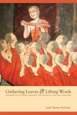 Zbieranie listov a zdvíhanie slov: História budhistického mníšskeho vzdelávania v Laose a Thajsku - Gathering Leaves & Lifting Words: Histories of Buddhist Monastic Education in Laos and Thailand