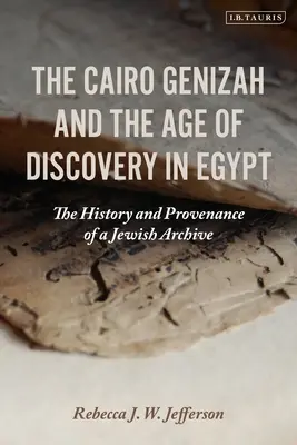 Káhirská geníza a vek objavov v Egypte: História a pôvod židovského archívu - The Cairo Genizah and the Age of Discovery in Egypt: The History and Provenance of a Jewish Archive