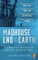 Blázinec na konci sveta - Cesta Belgiky do temnej antarktickej noci - Madhouse at the End of the Earth - The Belgica's Journey into the Dark Antarctic Night