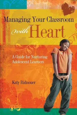 Riadenie triedy srdcom: Príručka pre výchovu dospievajúcich žiakov - Managing Your Classroom with Heart: A Guide for Nurturing Adolescent Learners